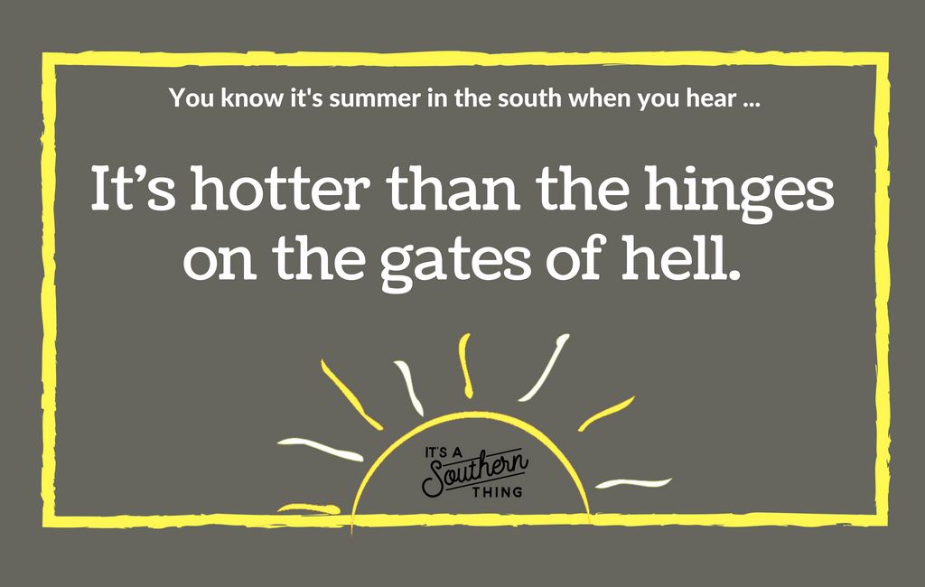 Things Southerners Say When It S Really Hot Outside It S A Southern Thing