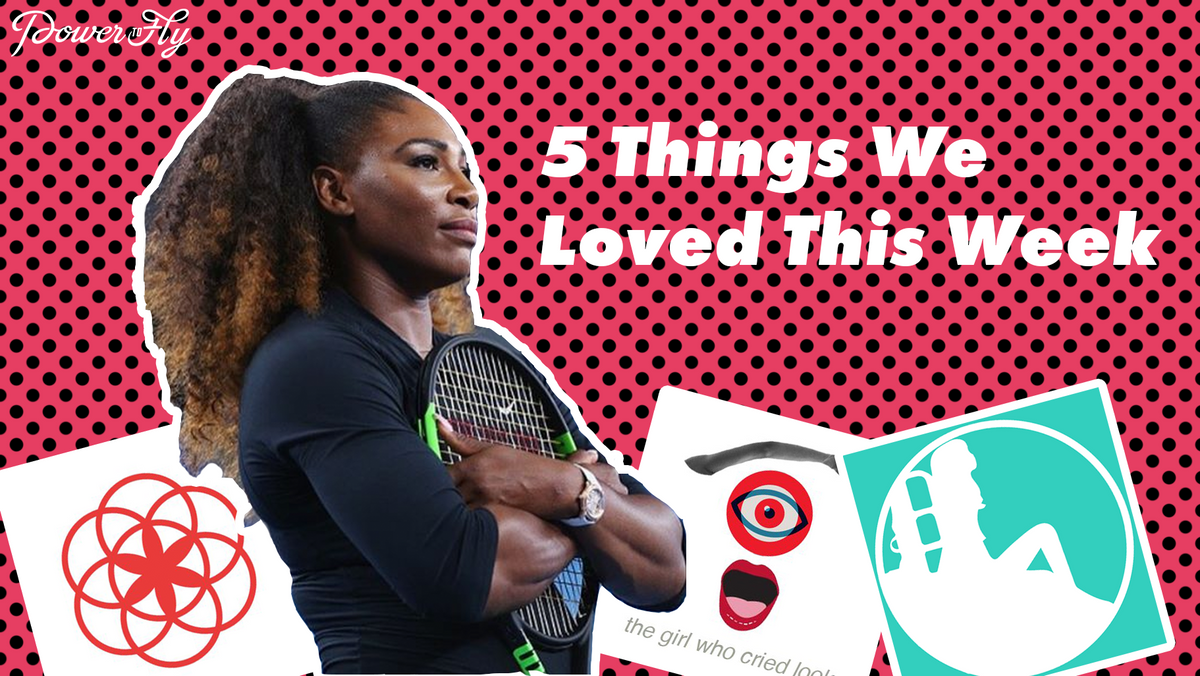 5 Things - Especially For Women in Tech And Digital -  We Love This Week! - May 30, 2017