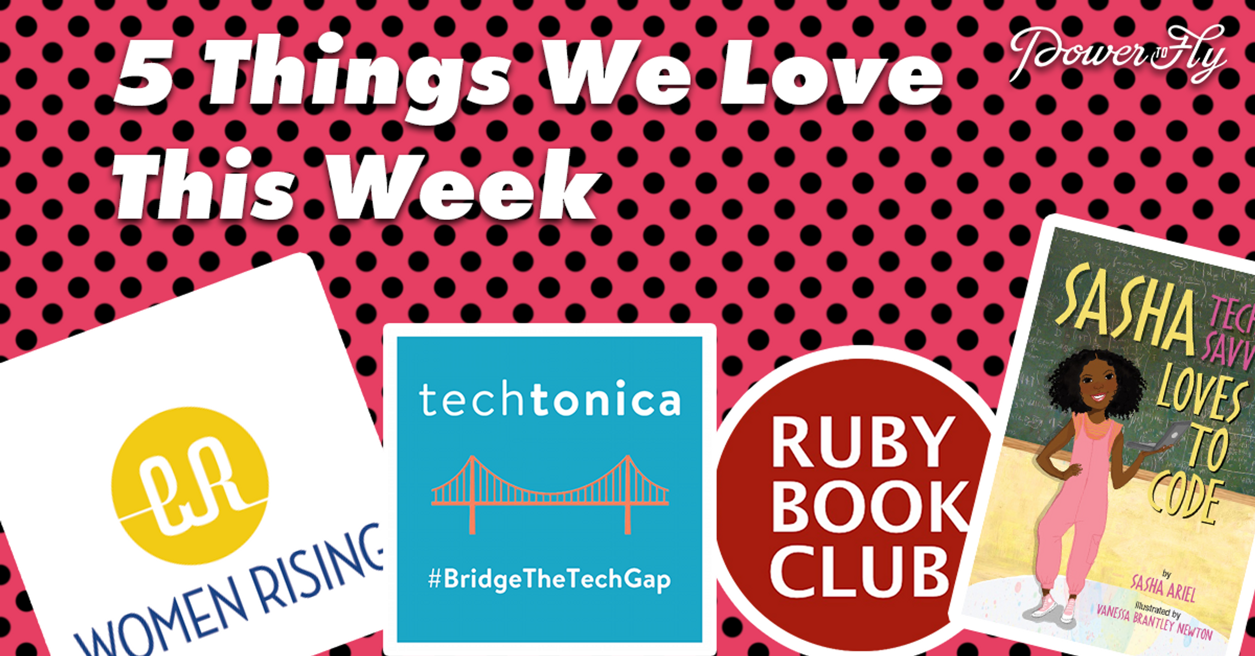 5 Things - Especially For Women In Tech And Digital To Get Ahead -  We Love This Week! June 6, 2017