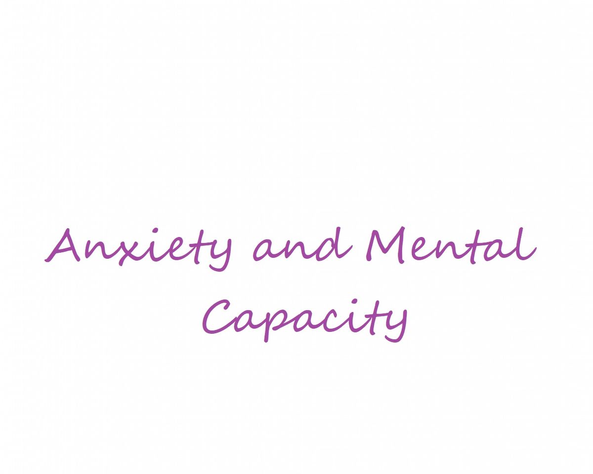 Anxiety and Mental Capacity