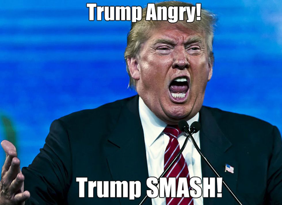 Donald Trump Is Angry. You Wouldn't Like Him When He's Angry. (Just ...