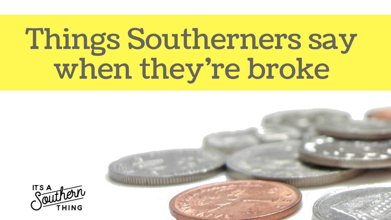 Things Southerners say when they're broke