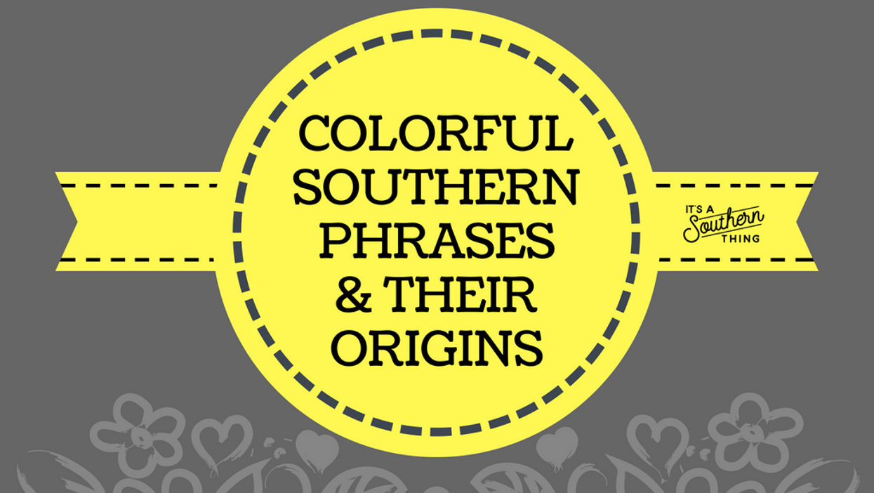 Colorful Southern phrases and their origins