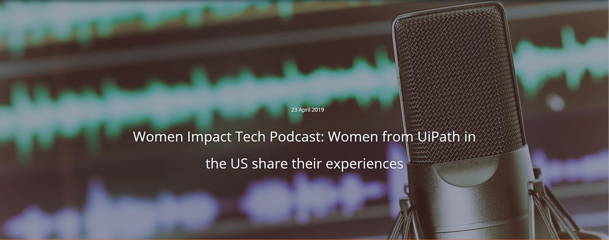 Women Impact Tech Podcast: Women from UiPath in the US Share their Experiences