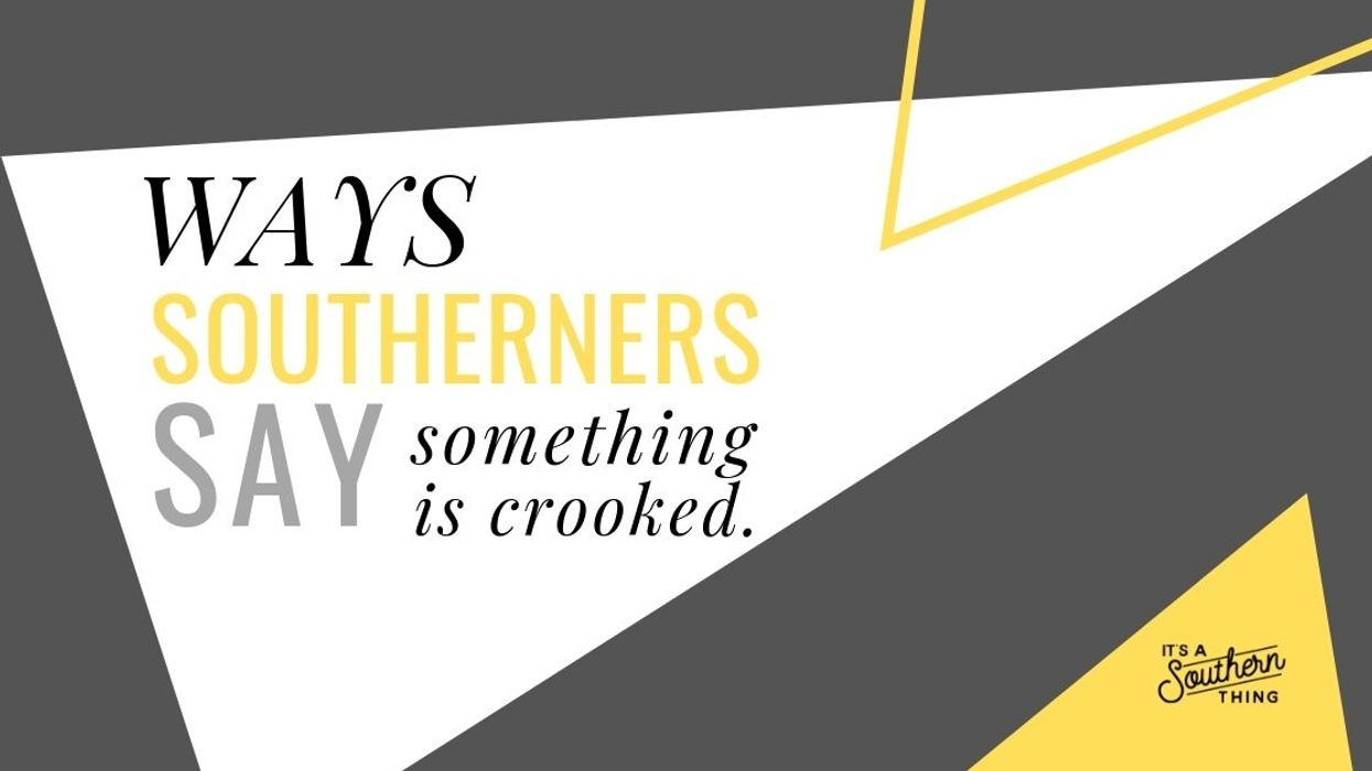 12 ways Southerners say something is crooked
