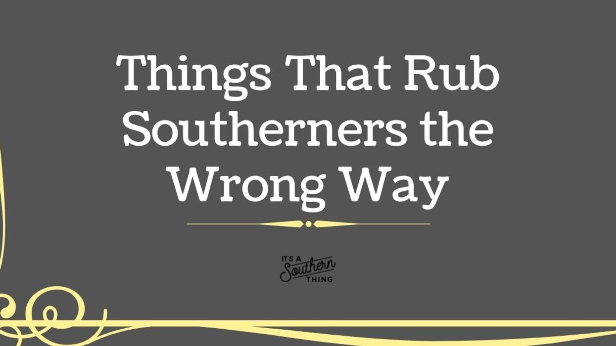 16 things that rub Southerners the wrong way