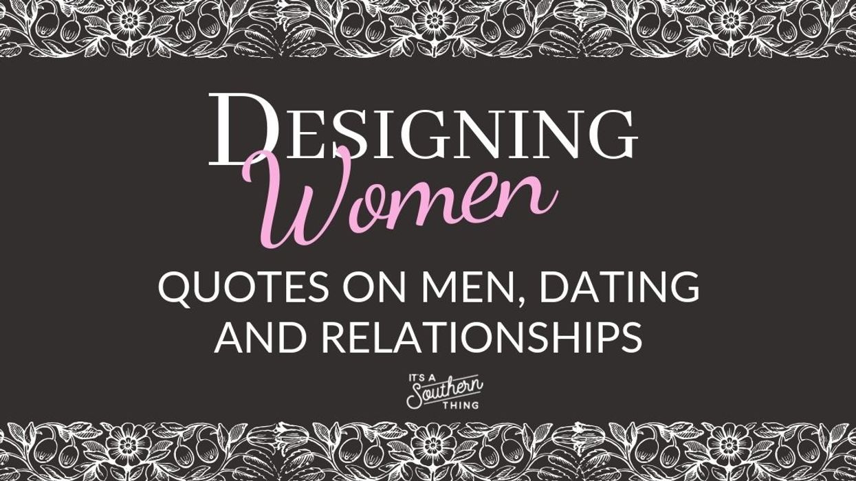 14 times ‘Designing Women’ hilariously expounded on men, dating and relationships