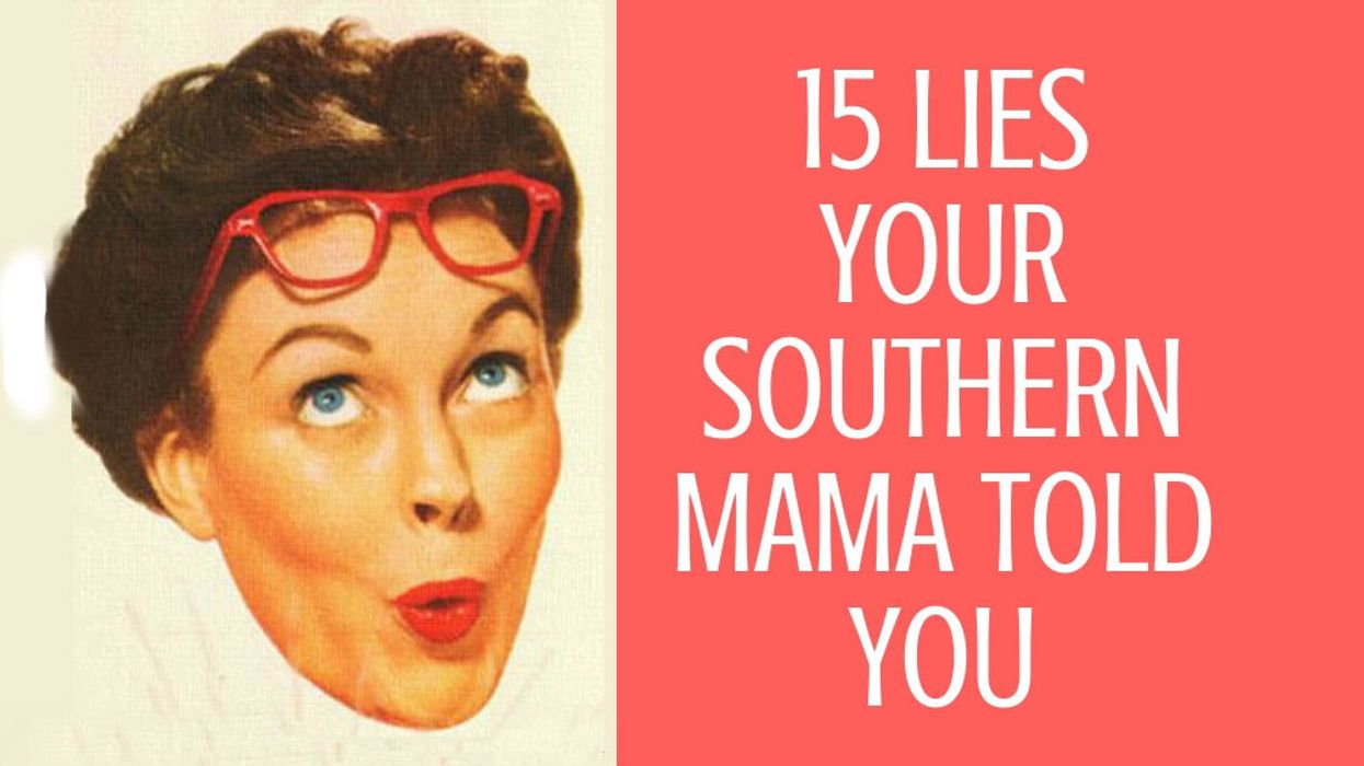 15 lies your Southern mama told you