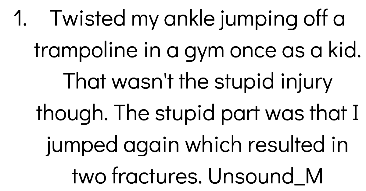 People Share The Stupidest Way They've Ever Gotten Injured