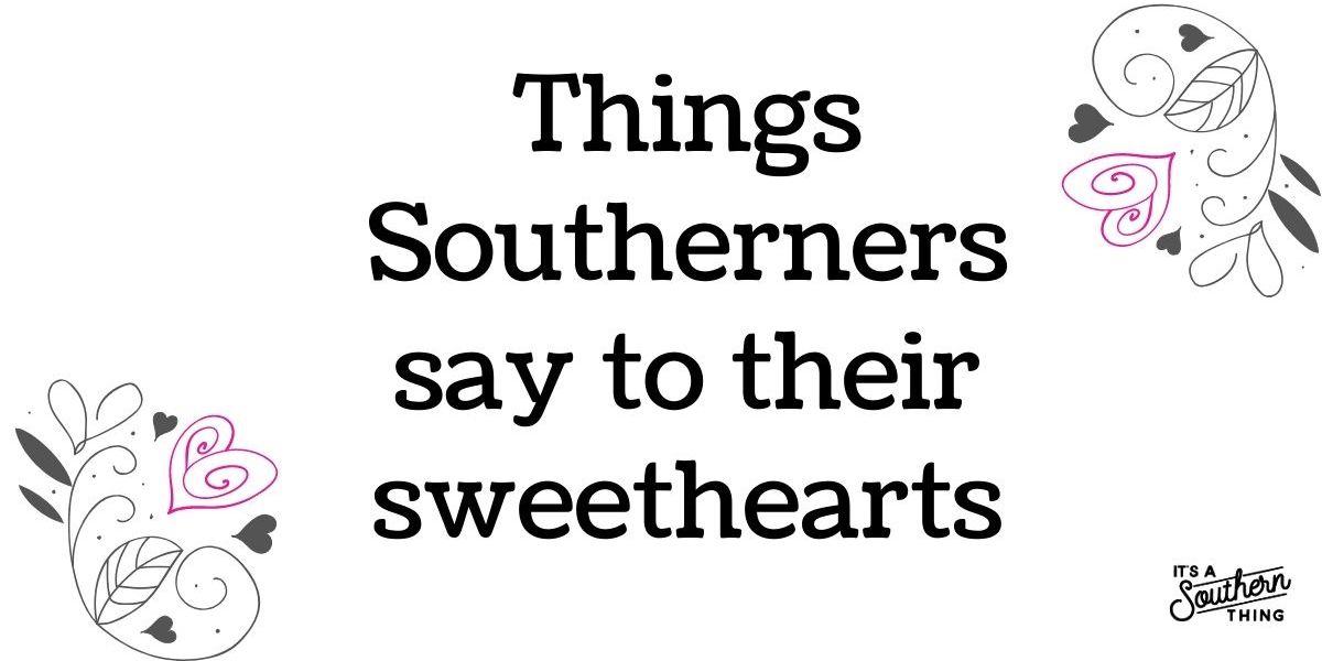Things Southerners say to their sweethearts It's a Southern Thing