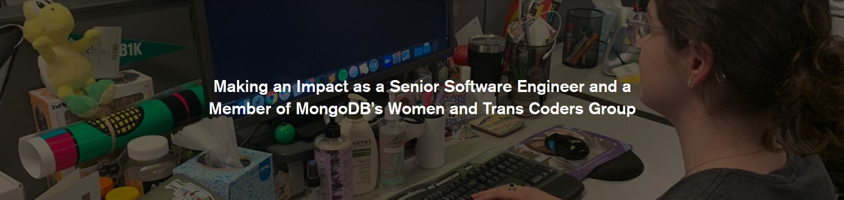 "Making an Impact as a Senior Software Engineer and a Member of MongoDB’s Women and Trans Coders Group"