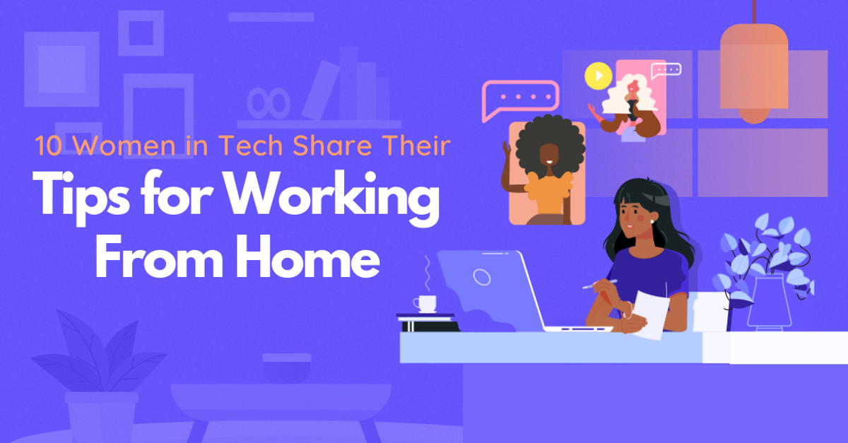 10 Women in Tech Share Their Tips for Working From Home