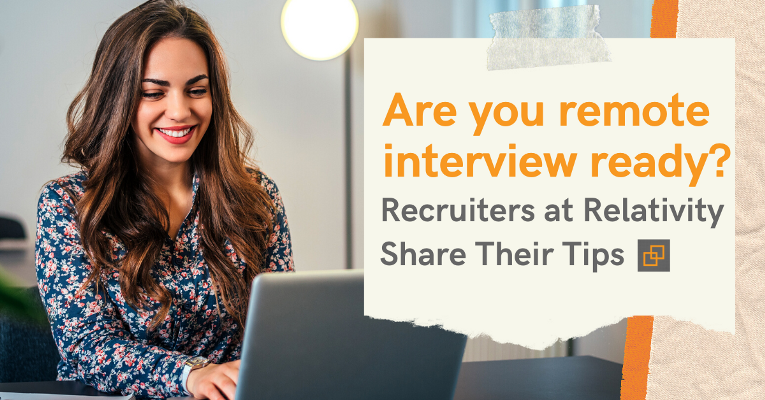 Four Ways to Nail Your Next Virtual Interview: Recruiters at Relativity Share Their Tips