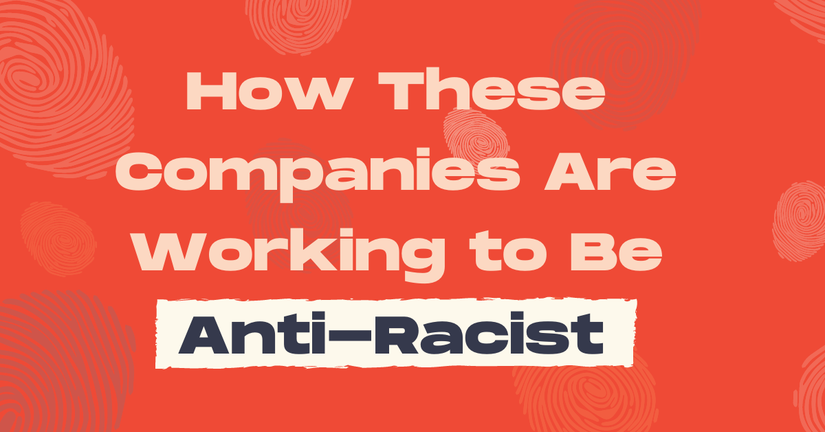 How 15 Companies Are Working to Be Anti-Racist