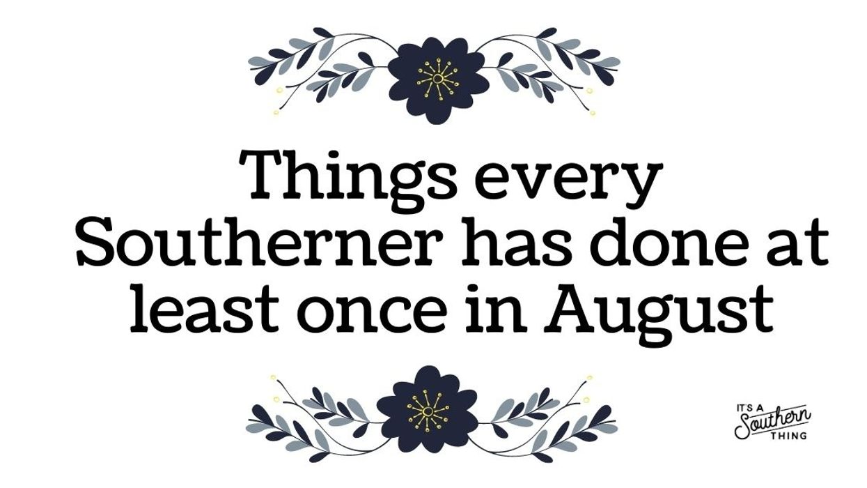 16 things all Southerners have done in August