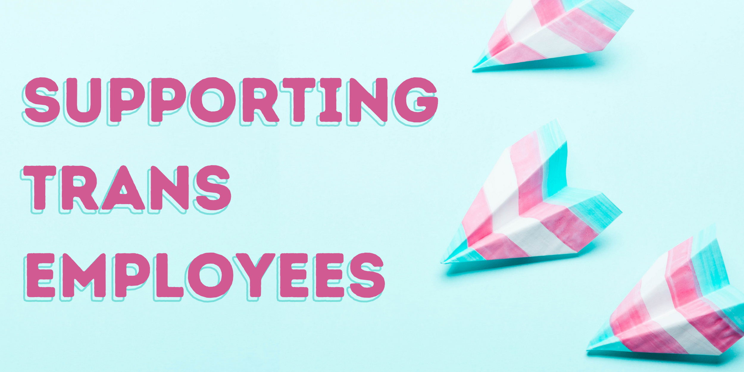 12 Ways Leading Companies are Supporting Transgender Employees