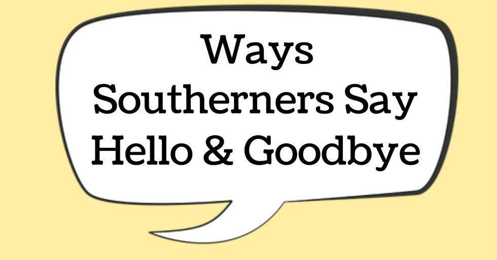 18 ways Southerners say hello and goodbye It's a Southern Thing