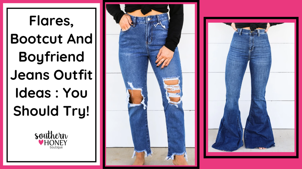 Flares, Bootcut and Boyfriend jeans outfit ideas : you should try!