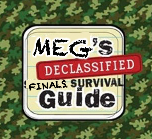 Meg’s Declassified Finals Survival Guide