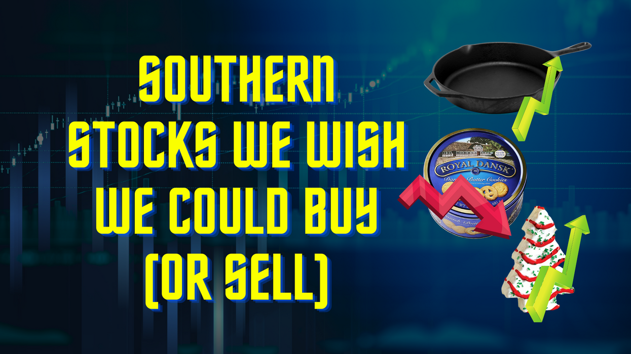 Southern stocks we wish we could buy (or sell)