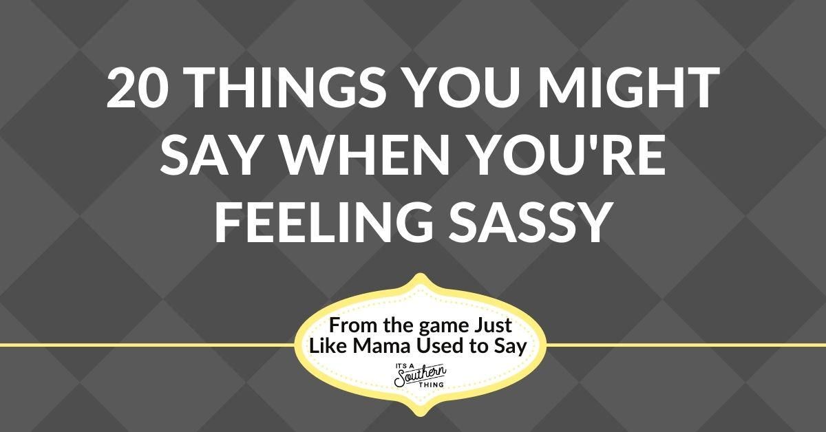 Feeling sassy? We've got the perfect Southern sayings