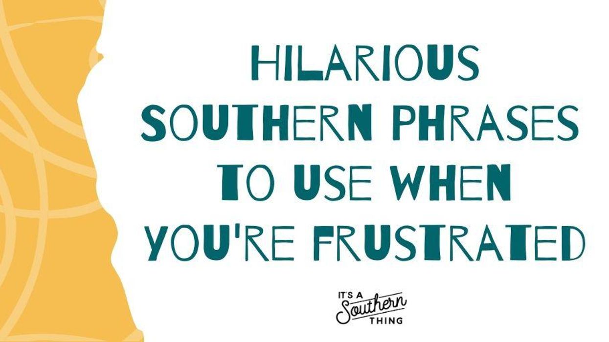 16 Southern phrases to use when you're frustrated