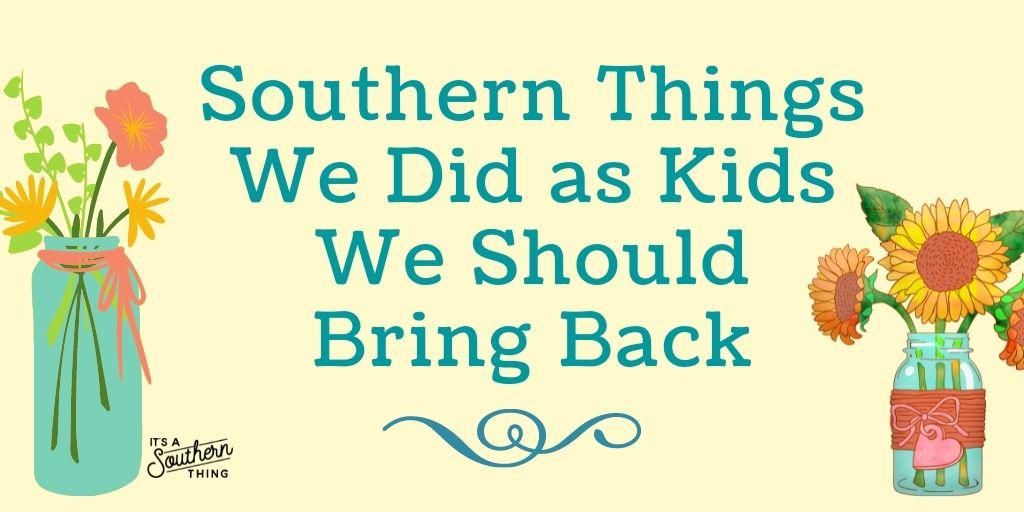 Things we did growing up in the South we should bring back