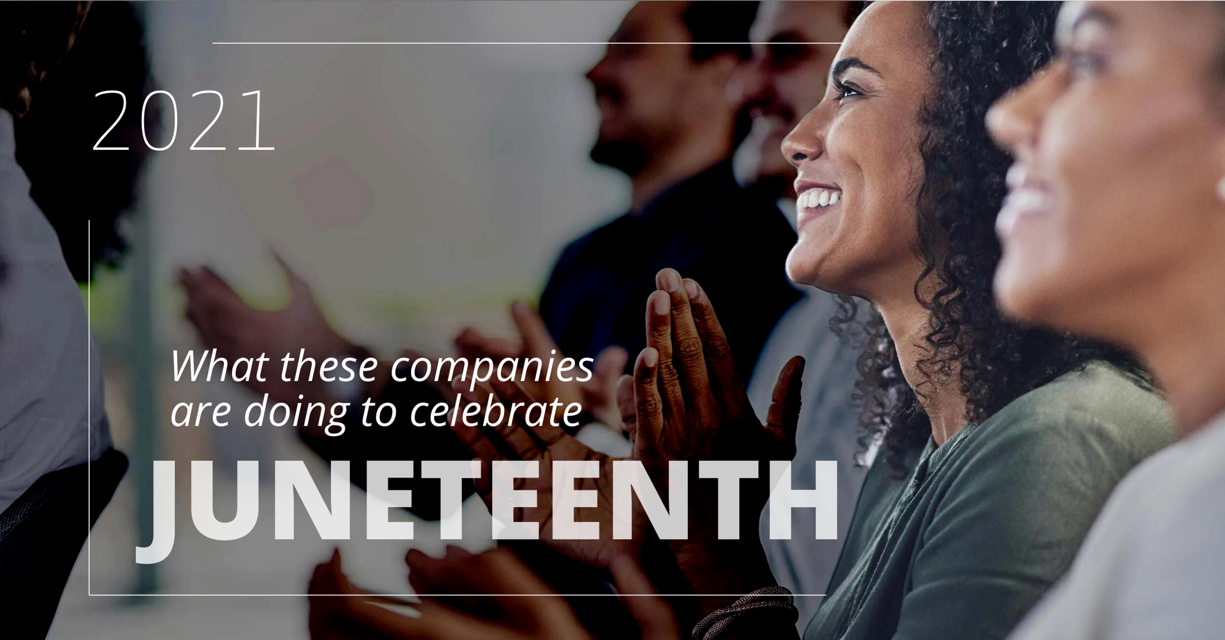 Group of people smiling and clapping with the title– What these companies are doing to celebrate Juneteenth