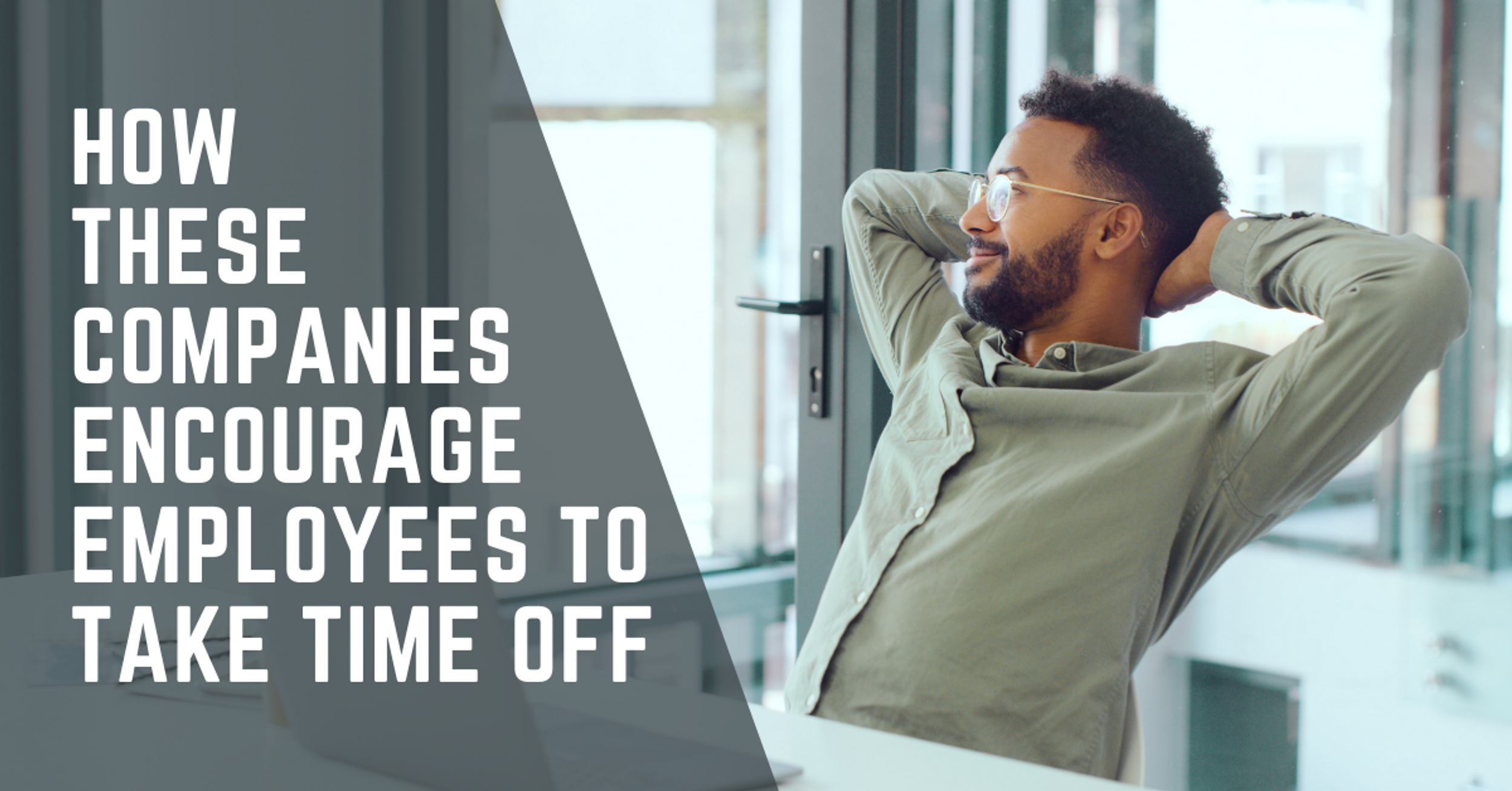 Blog post banner– how these companies encourage their employees to take time off