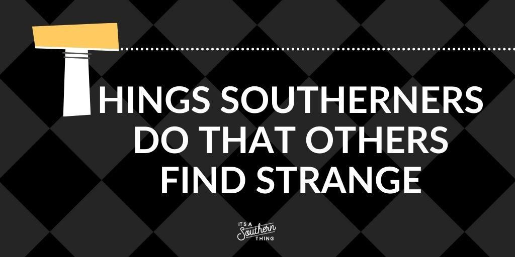 Things Southerners do that others find strange