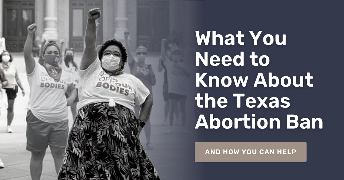 What You Need to Know About the Texas Abortion Ban (and How You Can Help)