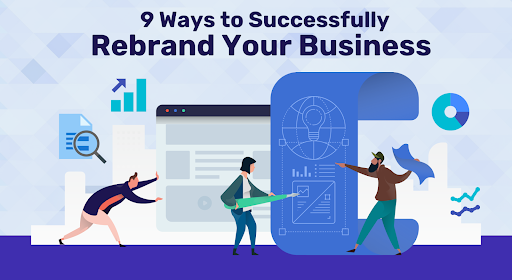 9 Ways to Successfully Rebrand Your Business