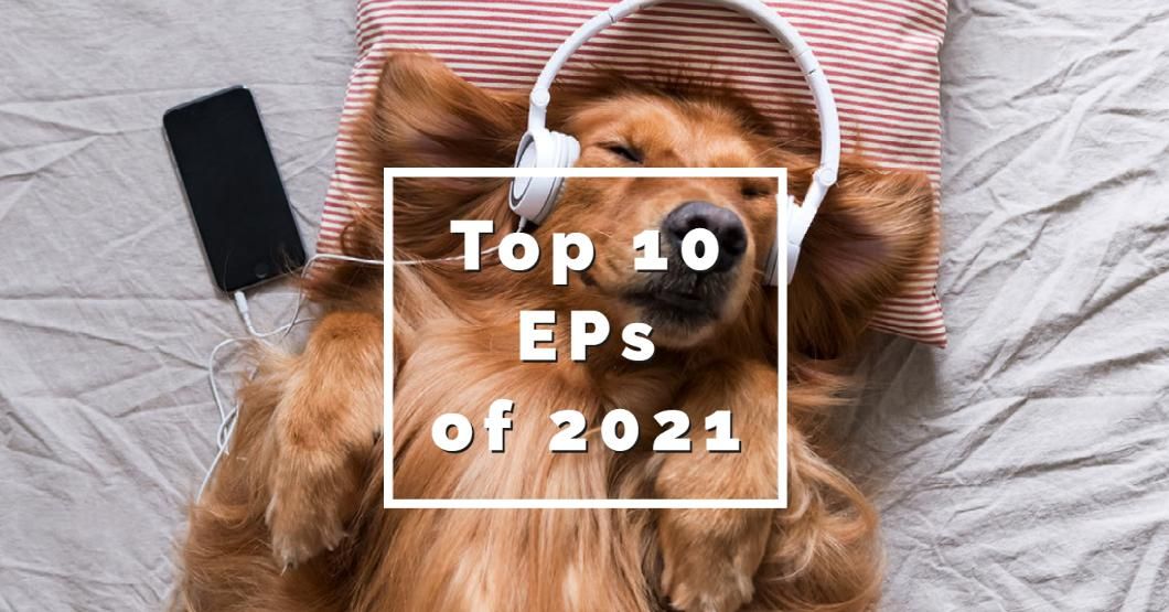 The Top 10 EPs of 2021