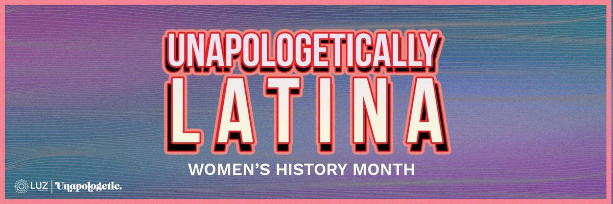 Pink and purple text that reads "Unapologetically Latina Women's History Month" 