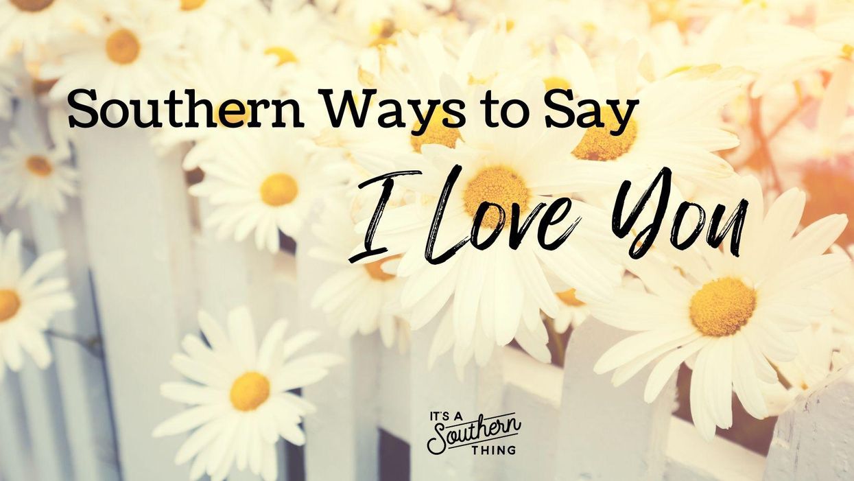 14 ways for Southerners to say ‘I love you’
