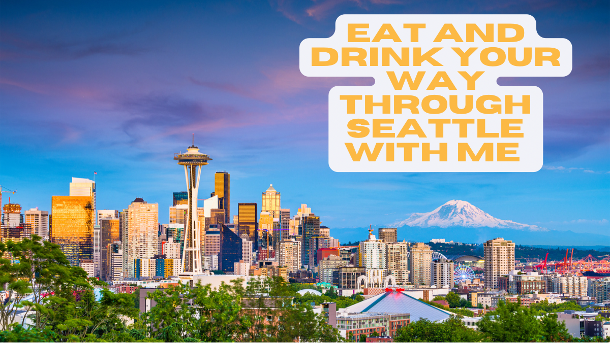 Eat And Drink Your Way Through Seattle With Me!