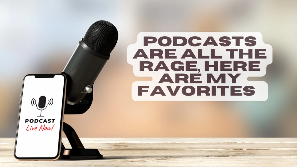 Podcasts Are All The Rage, Here Are My Favorites!