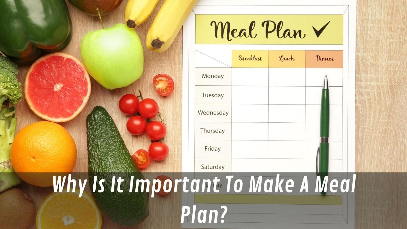 Why Is It Important To Make A Meal Plan?