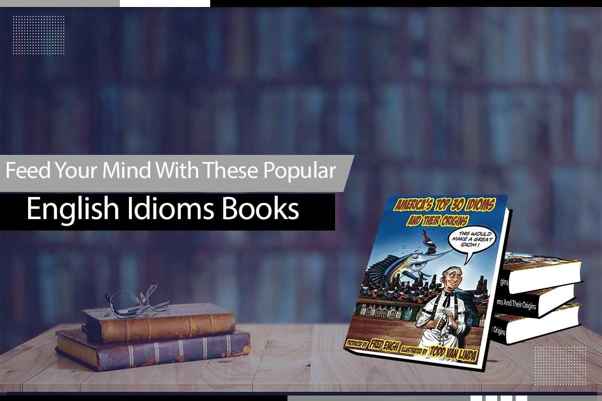 Feed Your Mind With These Popular English Idioms Books
