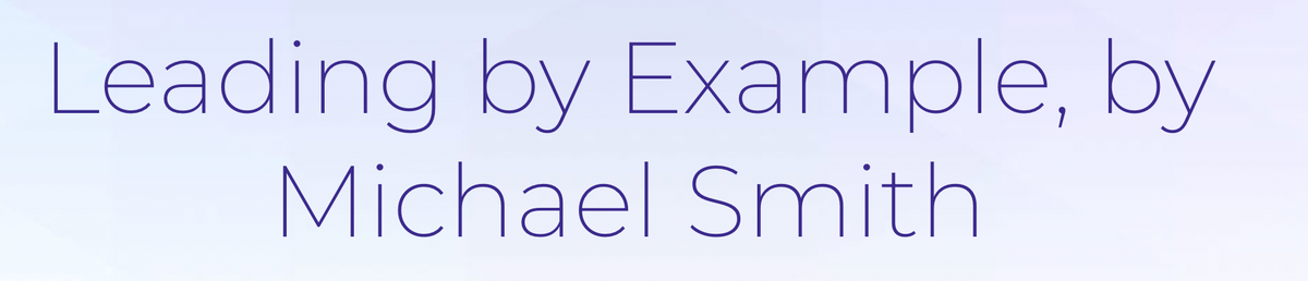 Leading by Example, by Michael Smith