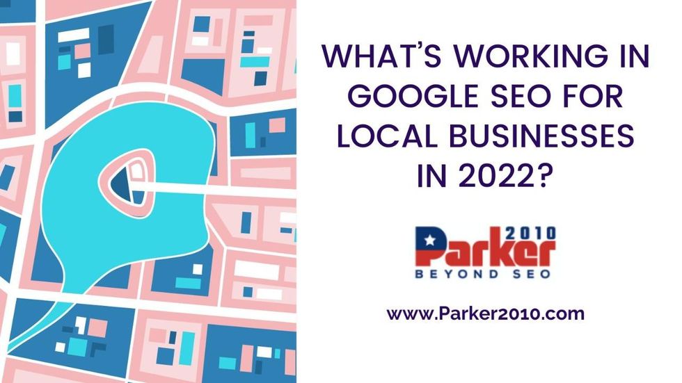 What’s Working in Google SEO for Local Businesses In 2022?