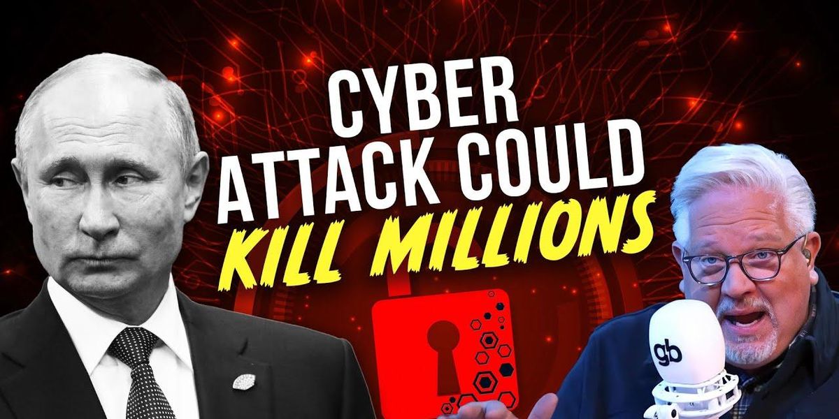 Glenn: A cyber attack from Russia/Putin could be DEVASTATING - Vimarsana News