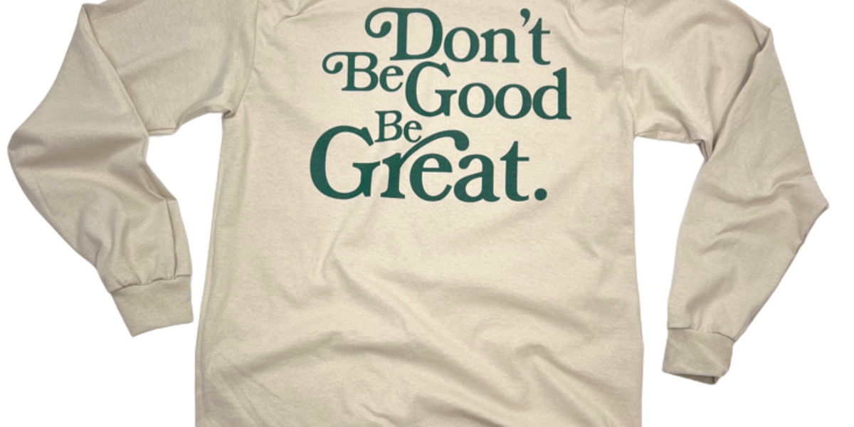 "Be Great" Long Sleeve Tee