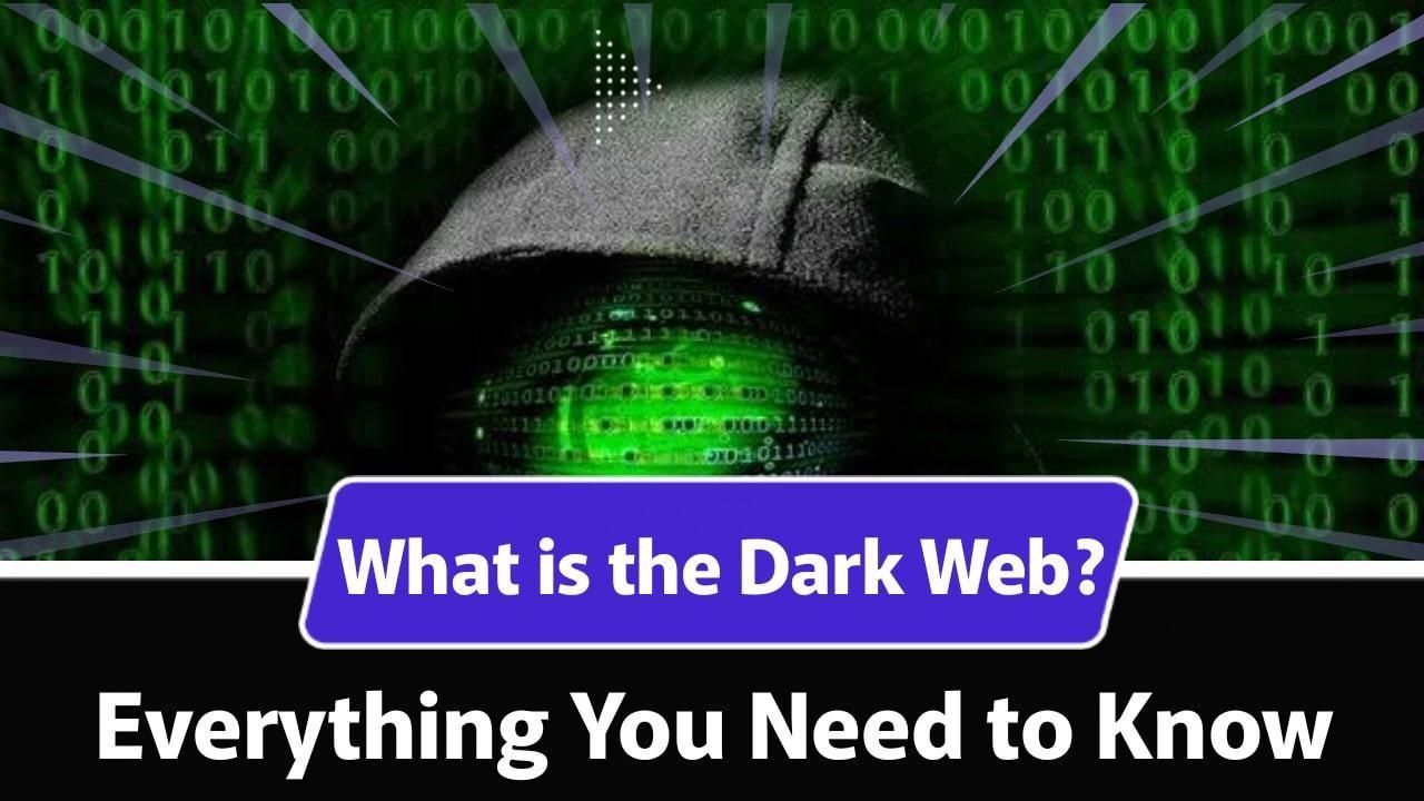 What is the Dark Web? Everything You Need to Know