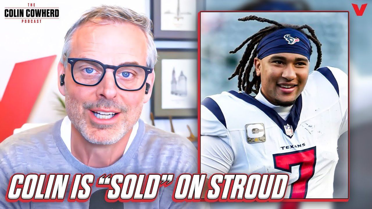 Colin Cowherd reveals what finally “sold” him on Texans QB CJ Stroud