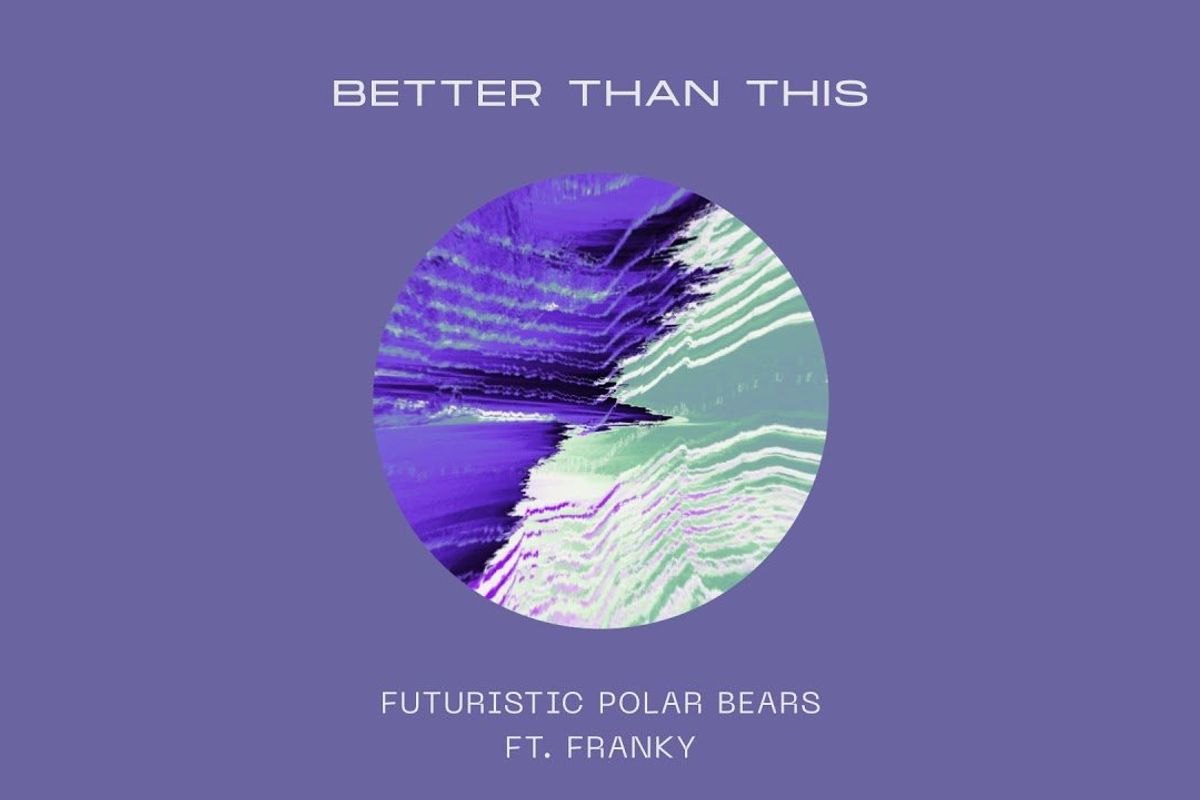 Futuristic Polar Bears Premiere “Better Than This” feat. Franky