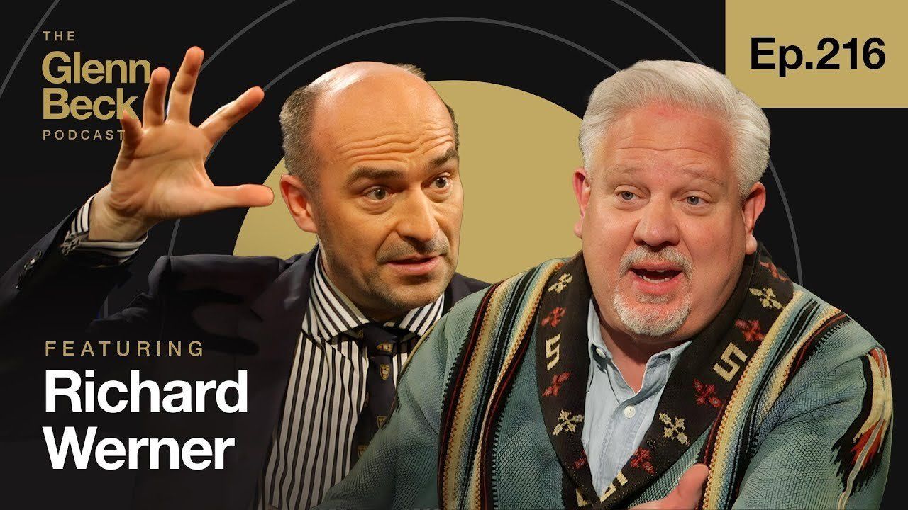 What You Know About Money Is ALL Wrong | Richard Werner | The Glenn Beck Podcast | Ep 216