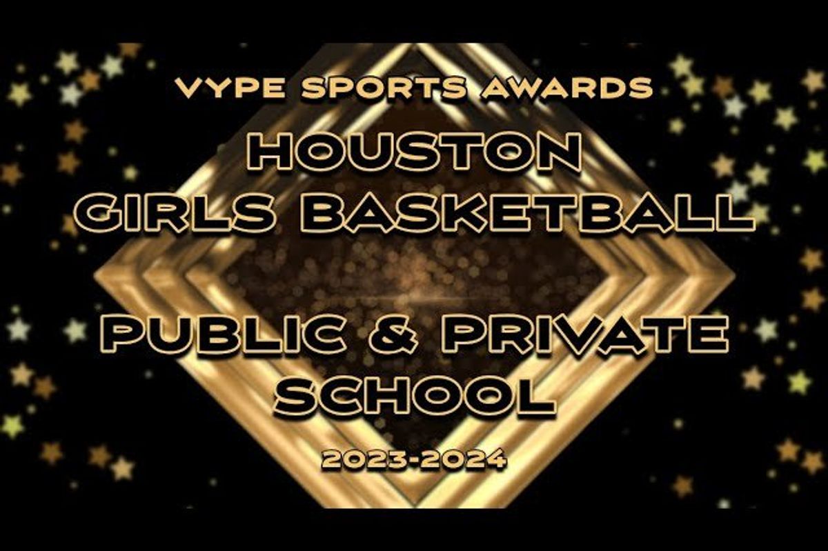 VYPE AWARDS: Public & Private School Girls Basketball by Houston Methodist Orthopedics & Sports Medicine