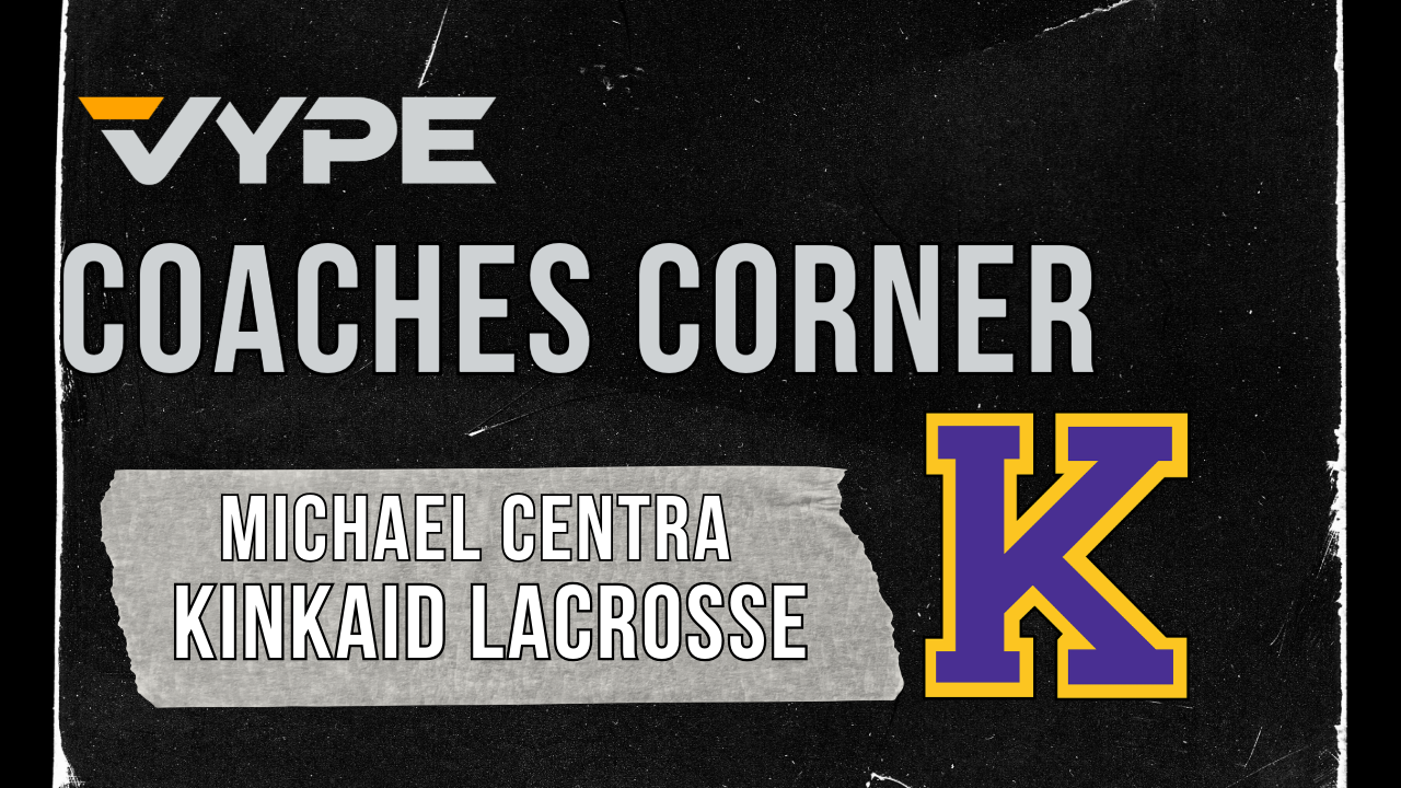 VYPE Coaches Corner: The Kinkaid School Lacrosse Coach Michael Centra
