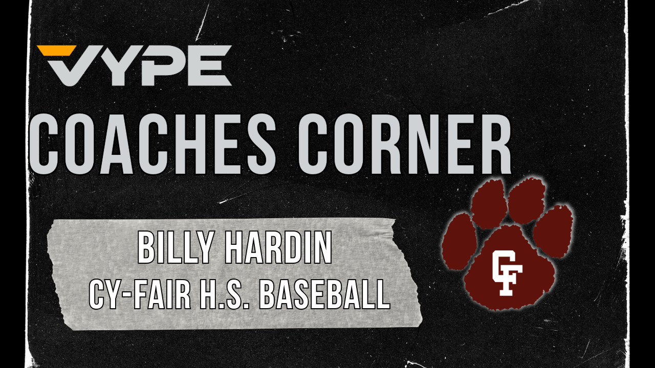 VYPE Coaches Corner: Cy-Fair Baseball Coach Billy Hardin; Regional Finals Preview